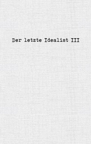 Der letzte Idealist III