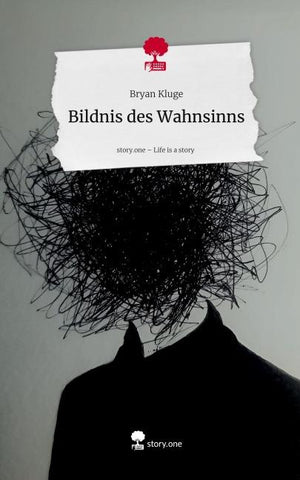 Bildnis des Wahnsinns. Life is a Story - story.one