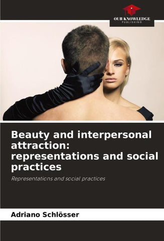 Beauty and interpersonal attraction: representations and social practices