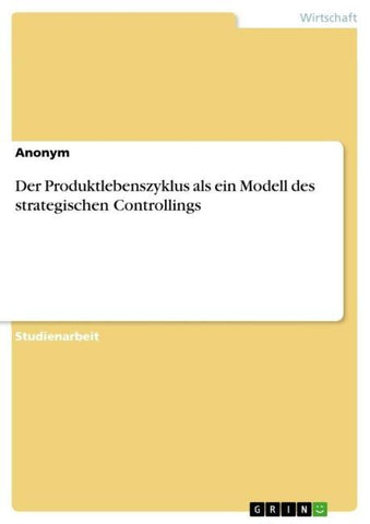 Der Produktlebenszyklus als ein Modell des strategischen Controllings