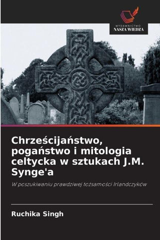 Chrze¿cija¿stwo, poga¿stwo i mitologia celtycka w sztukach J.M. Synge'a