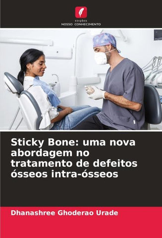 Sticky Bone: uma nova abordagem no tratamento de defeitos ósseos intra-ósseos