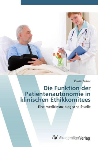 Die Funktion der Patientenautonomie in klinischen Ethikkomitees