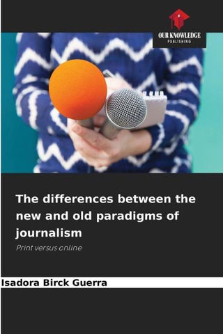 The differences between the new and old paradigms of journalism