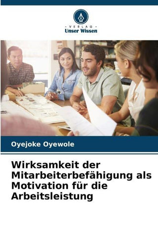 Wirksamkeit der Mitarbeiterbefähigung als Motivation für die Arbeitsleistung