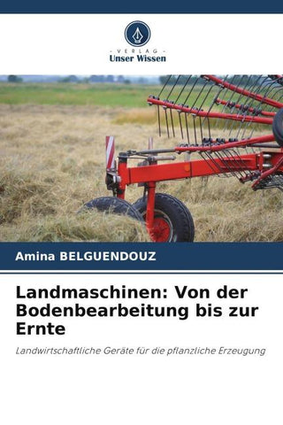 Landmaschinen: Von der Bodenbearbeitung bis zur Ernte