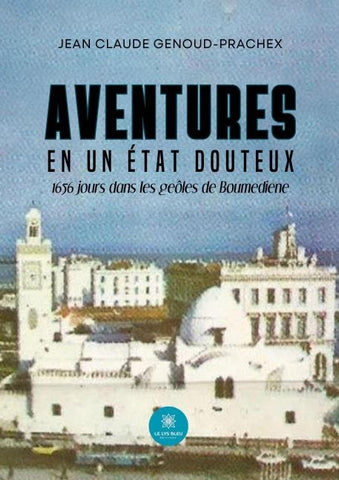 Aventures en un État douteux 1656 jours dans les geôles de Boumediene