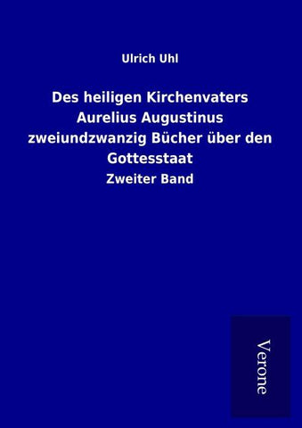 Des heiligen Kirchenvaters Aurelius Augustinus zweiundzwanzig Bücher über den Gottesstaat
