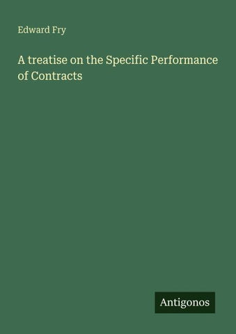 A treatise on the Specific Performance of Contracts