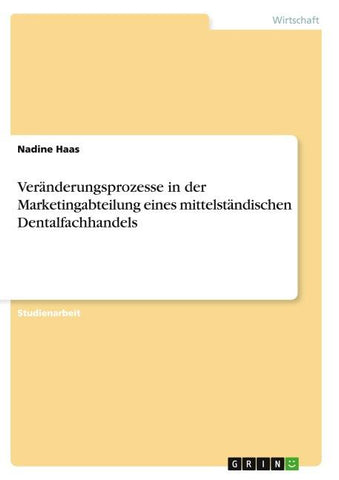 Veränderungsprozesse in der Marketingabteilung eines mittelständischen Dentalfachhandels