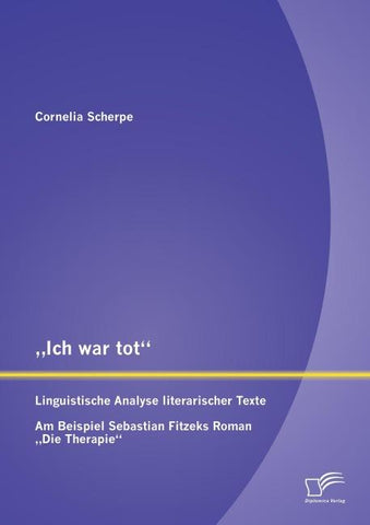 "Ich war tot": Linguistische Analyse literarischer Texte. Am Beispiel Sebastian Fitzeks Roman "Die Therapie"