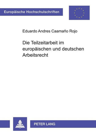 Die Teilzeitarbeit im europäischen und deutschen Arbeitsrecht