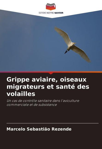 Grippe aviaire, oiseaux migrateurs et santé des volailles