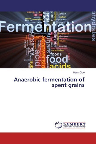 Anaerobic fermentation of spent grains