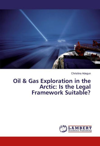 Oil & Gas Exploration in the Arctic: Is the Legal Framework Suitable?