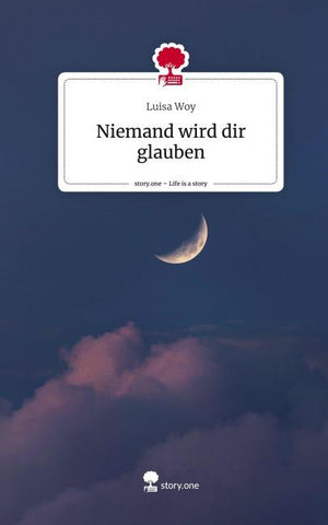 Niemand wird dir glauben. Life is a Story - story.one