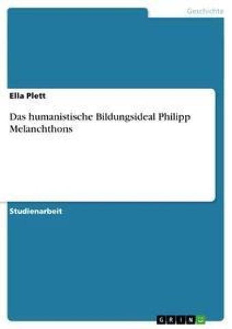 Das humanistische Bildungsideal Philipp Melanchthons