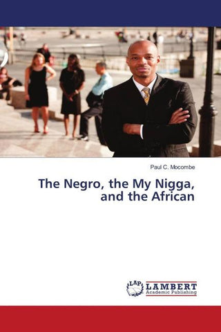 The Negro, the My Nigga, and the African