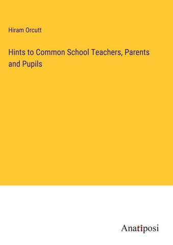 Hints to Common School Teachers, Parents and Pupils