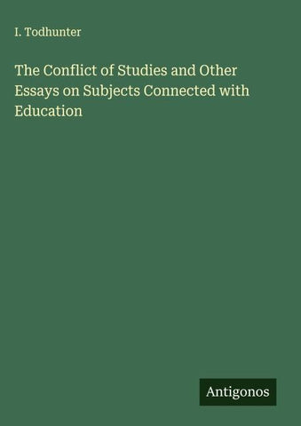 The Conflict of Studies and Other Essays on Subjects Connected with Education