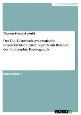 Der Tod. Historisch-systematische Rekonstruktion eines Begriffs am Beispiel der Philosophie Kierkegaards
