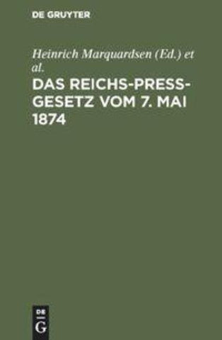 Das Reichs-Preß-Gesetz vom 7. Mai 1874