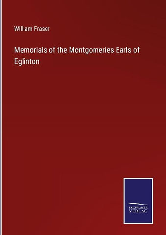 Memorials of the Montgomeries Earls of Eglinton