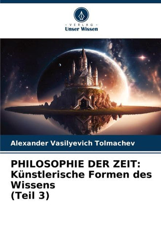 PHILOSOPHIE DER ZEIT: Künstlerische Formen des Wissens (Teil 3)