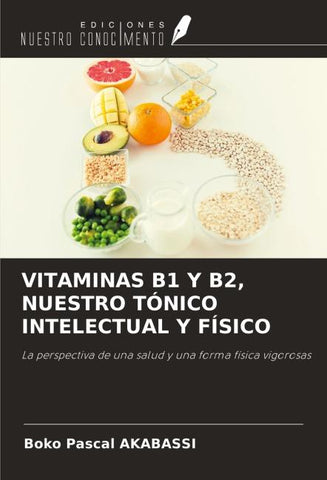 VITAMINAS B1 Y B2, NUESTRO TÓNICO INTELECTUAL Y FÍSICO