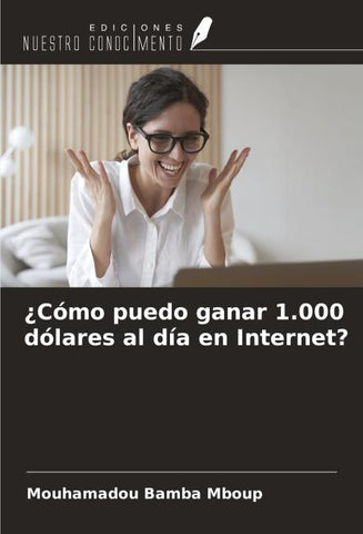 ¿Cómo puedo ganar 1.000 dólares al día en Internet?