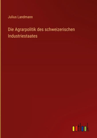 Die Agrarpolitik des schweizerischen Industriestaates