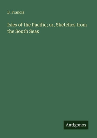 Isles of the Pacific; or, Sketches from the South Seas