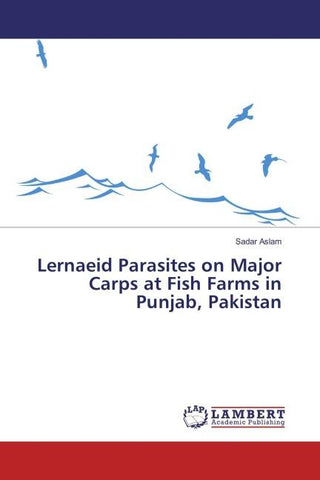 Lernaeid Parasites on Major Carps at Fish Farms in Punjab, Pakistan