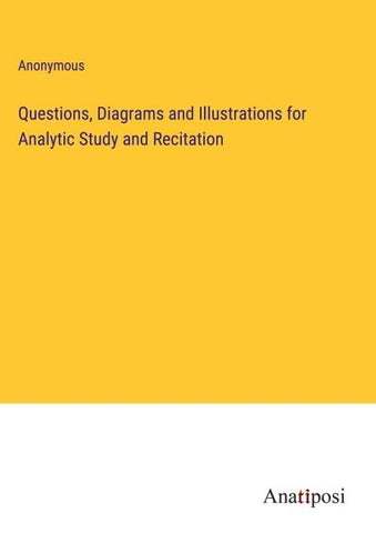 Questions, Diagrams and Illustrations for Analytic Study and Recitation
