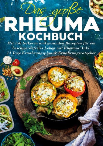 Das große Rheuma Kochbuch – Inklusive 14 Tage Ernährungsplan und Ernährungsratgeber