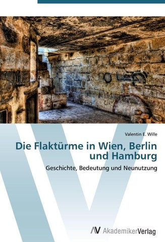 Die Flaktürme in Wien, Berlin und Hamburg
