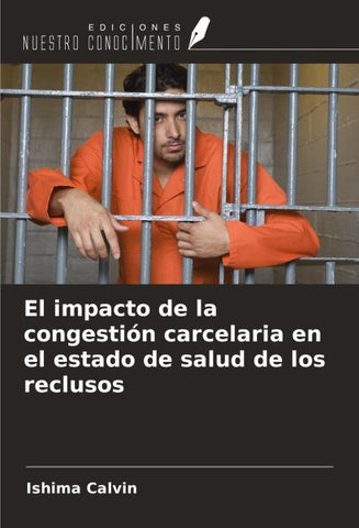 El impacto de la congestión carcelaria en el estado de salud de los reclusos