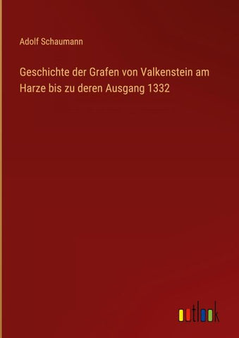 Geschichte der Grafen von Valkenstein am Harze bis zu deren Ausgang 1332