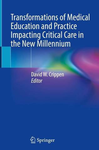Transformations of Medical Education and Practice Impacting Critical Care in the New Millennium
