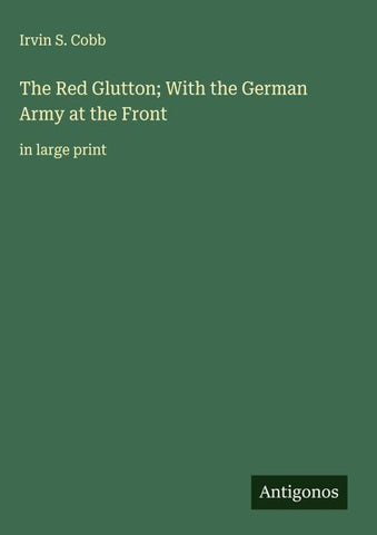 The Red Glutton; With the German Army at the Front