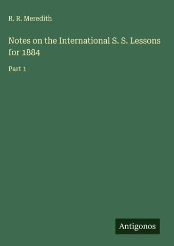Notes on the International S. S. Lessons for 1884