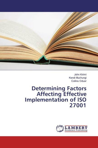 Determining Factors Affecting Effective Implementation of ISO 27001