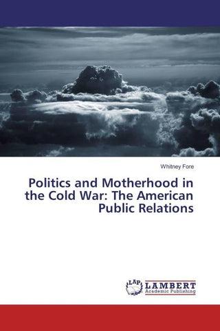 Politics and Motherhood in the Cold War: The American Public Relations