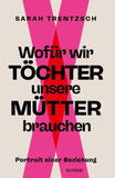Wofür wir Töchter unsere Mütter brauchen