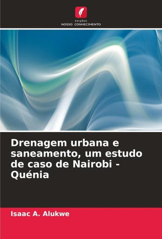 Drenagem urbana e saneamento, um estudo de caso de Nairobi - Quénia