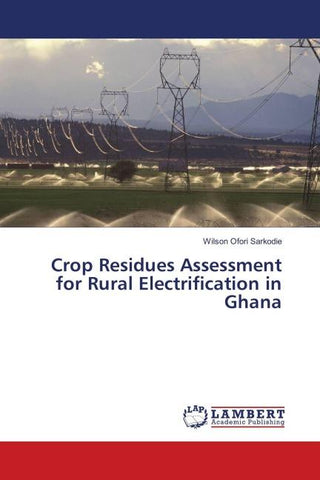 Crop Residues Assessment for Rural Electrification in Ghana