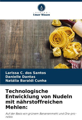 Technologische Entwicklung von Nudeln mit nährstoffreichen Mehlen: