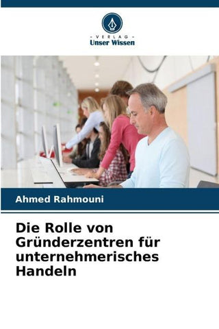 Die Rolle von Gründerzentren für unternehmerisches Handeln