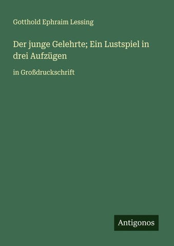 Der junge Gelehrte; Ein Lustspiel in drei Aufzügen