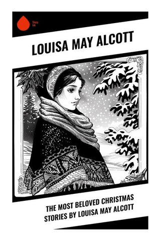 The Most Beloved Christmas Stories by Louisa May Alcott